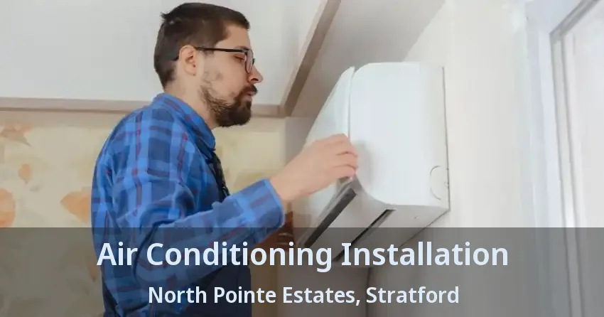 Air Conditioning Installation North Pointe Estates, Stratford - ON