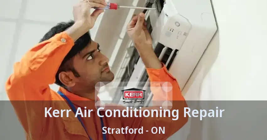 Kerr Air Conditioning Repair Stratford - ON
