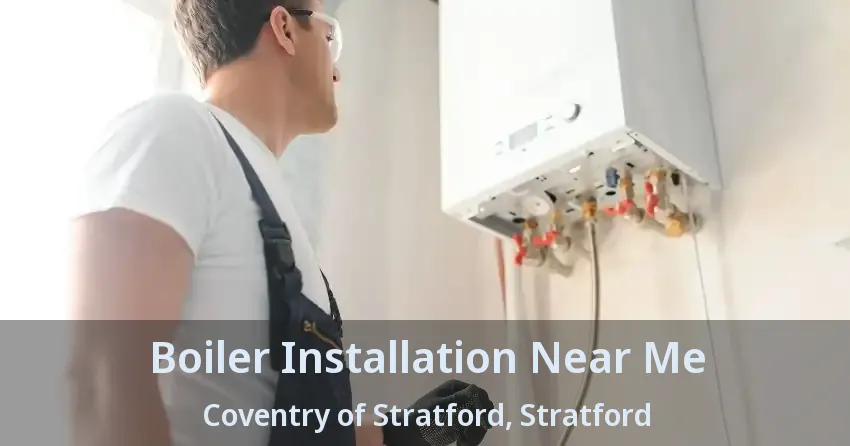 Boiler Installation Near Me Coventry of Stratford, Stratford - ON