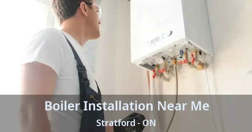 Boiler Installation Near Me Stratford - ON