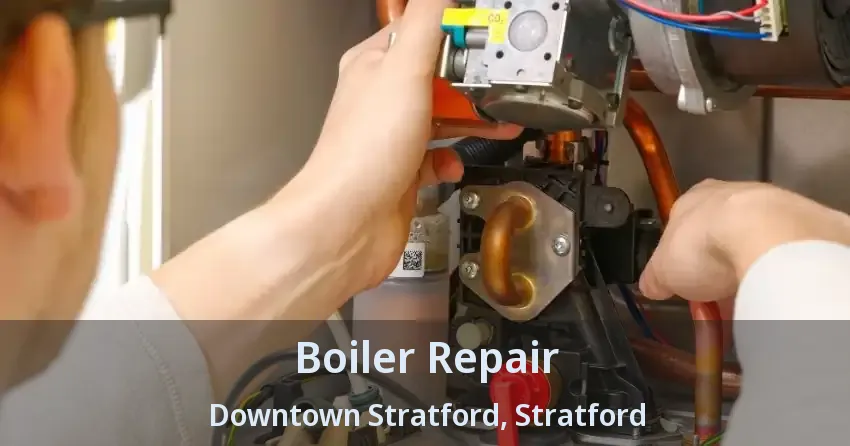 Boiler Repair Downtown Stratford, Stratford - ON