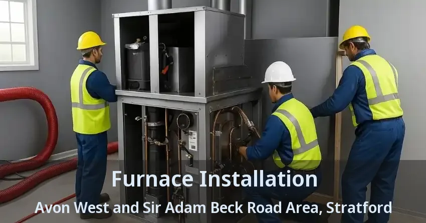 Furnace Installation Avon West and Sir Adam Beck Road Area, Stratford - ON