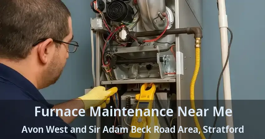 Furnace Maintenance Near Me Avon West and Sir Adam Beck Road Area, Stratford - ON