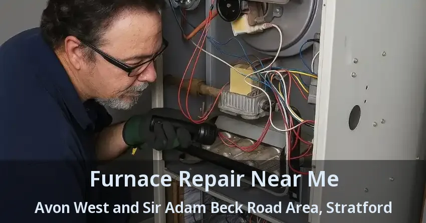 Furnace Repair Near Me Avon West and Sir Adam Beck Road Area, Stratford - ON