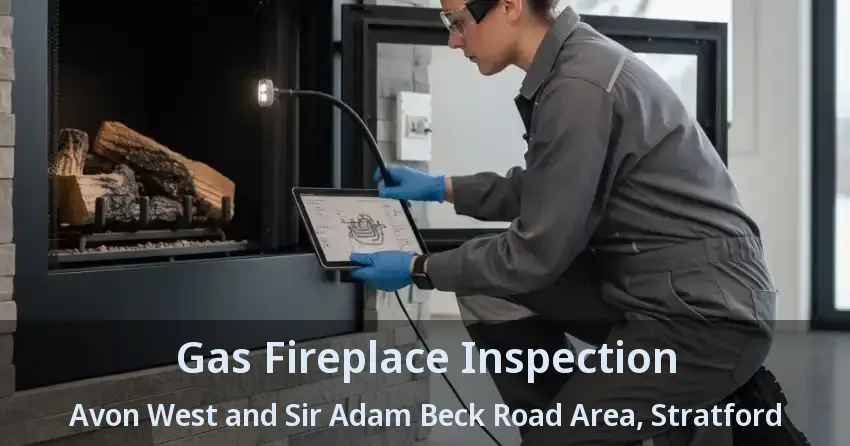 Gas Fireplace Inspection Avon West and Sir Adam Beck Road Area, Stratford - ON