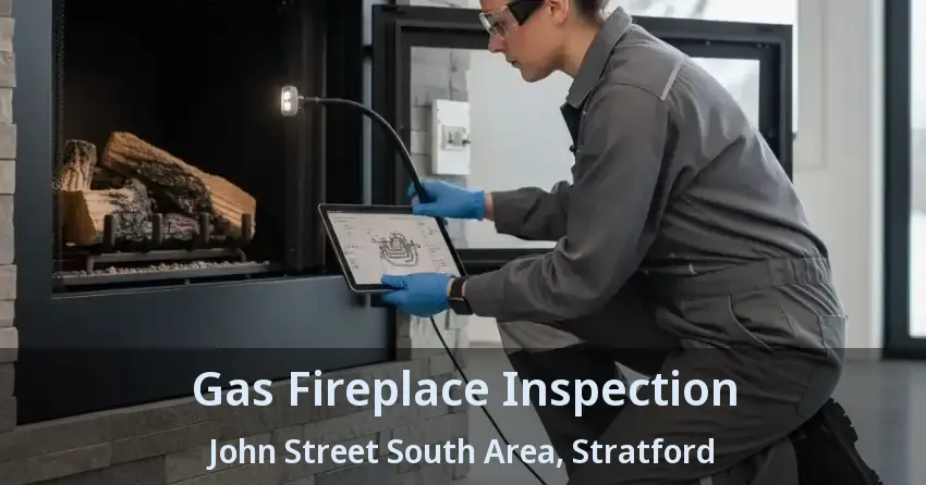 Gas Fireplace Inspection John Street South Area, Stratford - ON