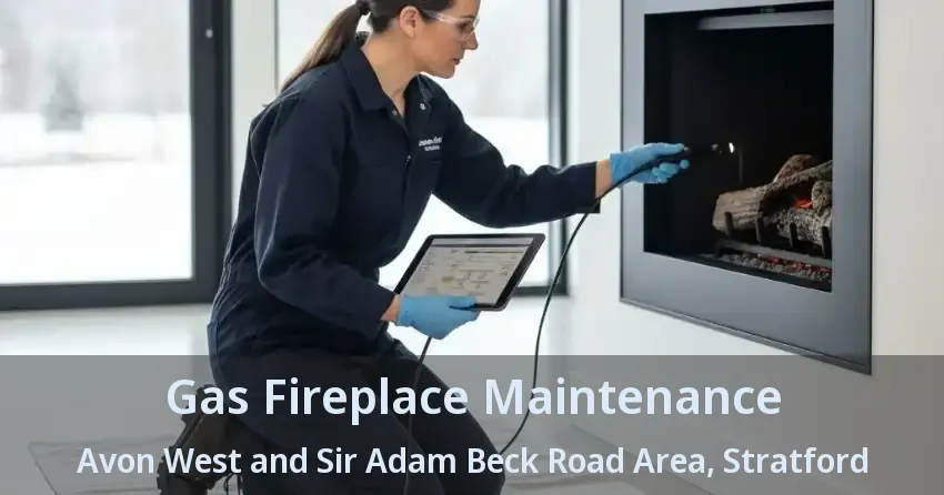 Gas Fireplace Maintenance Avon West and Sir Adam Beck Road Area, Stratford - ON
