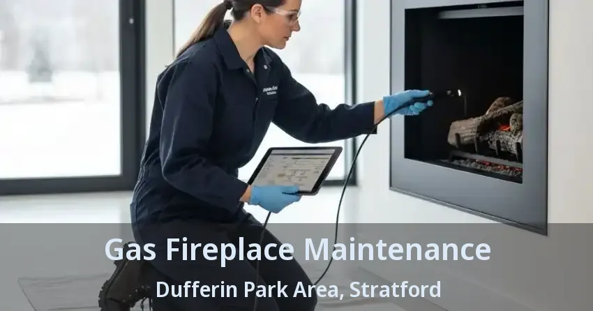 Gas Fireplace Maintenance Dufferin Park Area, Stratford - ON