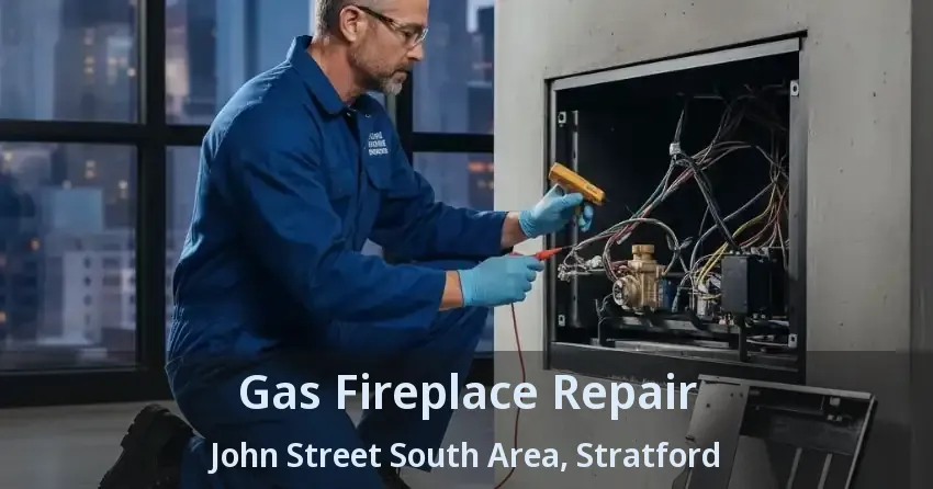 Gas Fireplace Repair John Street South Area, Stratford - ON