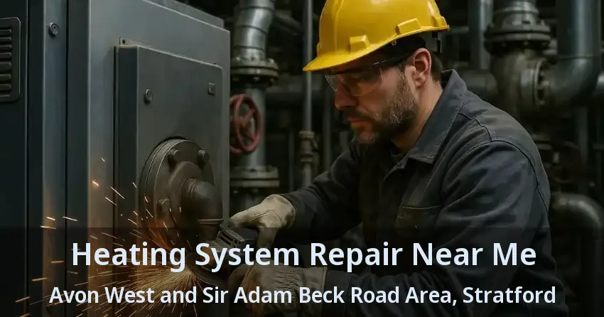 Heating System Repair Near Me Avon West and Sir Adam Beck Road Area, Stratford - ON