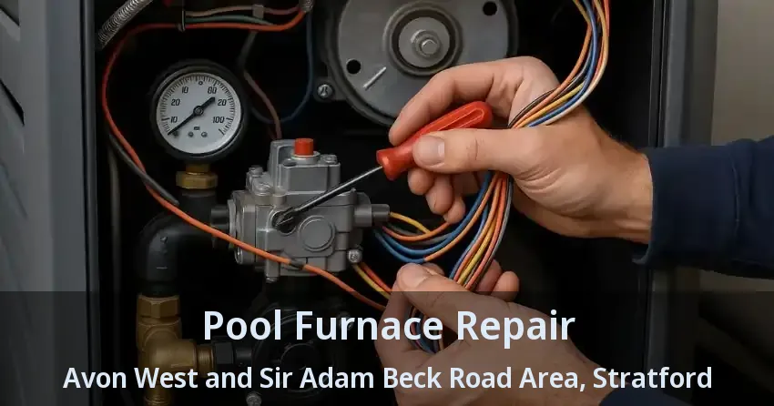 Pool Furnace Repair Avon West and Sir Adam Beck Road Area, Stratford - ON