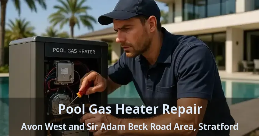 Pool Gas Heater Repair Avon West and Sir Adam Beck Road Area, Stratford - ON