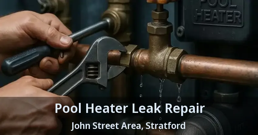 Pool Heater Leak Repair John Street Area, Stratford - ON