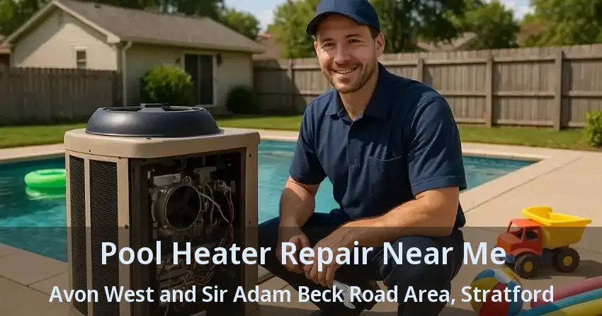 Pool Heater Repair Near Me Avon West and Sir Adam Beck Road Area, Stratford - ON