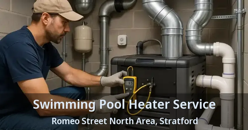 Swimming Pool Heater Service Romeo Street North Area, Stratford - ON